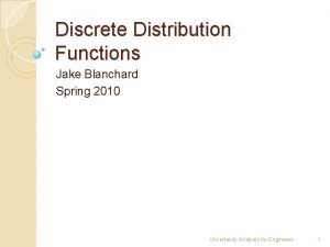 Discrete Distribution Functions Jake Blanchard Spring 2010 Uncertainty