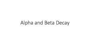 Alpha and Beta Decay Nuclear Reactions 1 2