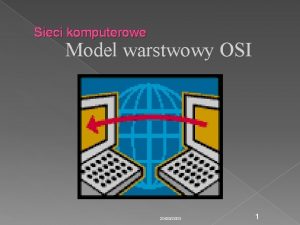 Sieci komputerowe Model warstwowy OSI 20092003 1 Model