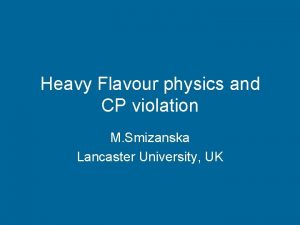 Heavy Flavour physics and CP violation M Smizanska