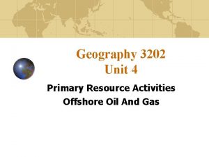 Geography 3202 Unit 4 Primary Resource Activities Offshore