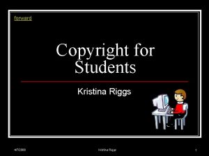 forward Copyright for Students Kristina Riggs 472008 Kristina