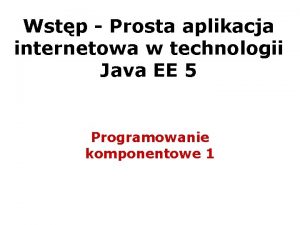 Wstp Prosta aplikacja internetowa w technologii Java EE
