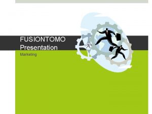 FUSIONTOMO Presentation Marketing Permission Marketing Social Marketing Viral