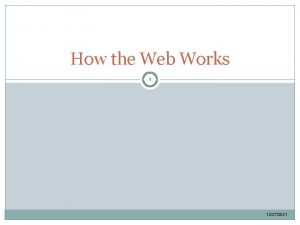 How the Web Works 1 12272021 Objectives 2