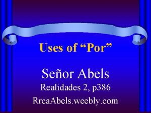Uses of Por Seor Abels Realidades 2 p
