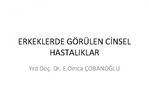 ERKEKLERDE GRLEN CNSEL HASTALIKLAR Yrd Do Dr E