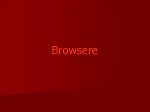 Browsere Browserele Un browser sau un navigator numit