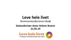 Leve hele livet Kommunekonferansen Bod Statssekretr Anne Helene