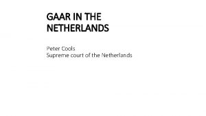 GAAR IN THE NETHERLANDS Peter Cools Supreme court