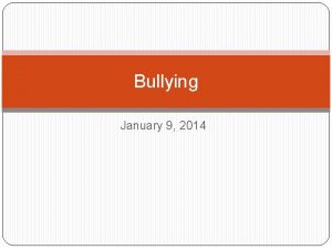 Bullying January 9 2014 Did you know Bullying