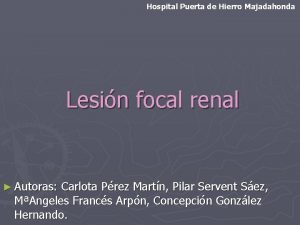 Hospital Puerta de Hierro Majadahonda Lesin focal renal