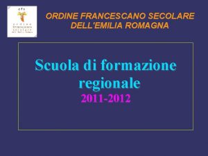 ORDINE FRANCESCANO SECOLARE DELLEMILIA ROMAGNA Scuola di formazione