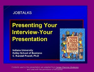 JOBTALKS Presenting Your InterviewYour Presentation Indiana University Kelley