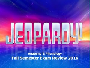 Anatomy Physiology Fall Semester Exam Review 2016 Orient