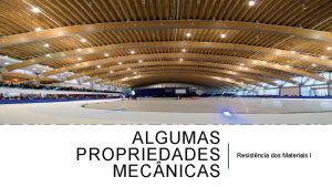 ALGUMAS PROPRIEDADES MEC NICAS Resistncia dos Materiais I