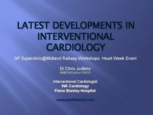 LATEST DEVELOPMENTS IN INTERVENTIONAL CARDIOLOGY GP SuperclinicMidland Railway