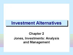 Investment Alternatives Chapter 2 Jones Investments Analysis and