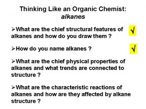 Thinking Like an Organic Chemist alkanes What are