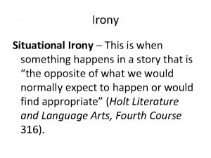 Irony Situational Irony This is when something happens