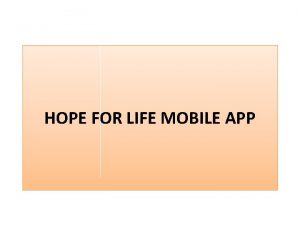 HOPE FOR LIFE MOBILE APP About the Hope
