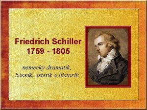 Friedrich Schiller 1759 1805 nemeck dramatik bsnik estetik