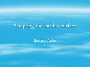 Sculpting the Earths Surface Water Hydrologic Cycle The