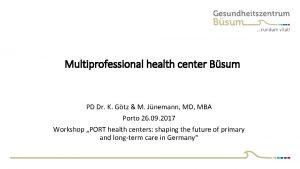 Multiprofessional health center Bsum PD Dr K Gtz