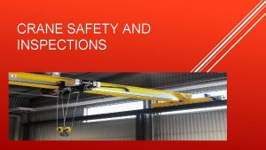 CRANE SAFETY AND INSPECTIONS Responsibilities Inspections Training Operations