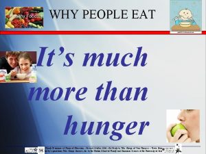 WHY PEOPLE EAT Its much more than hunger