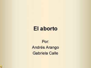 El aborto Por Andrs Arango Gabriela Calle A