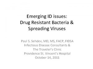 Emerging ID issues Drug Resistant Bacteria Spreading Viruses