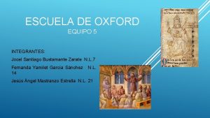 ESCUELA DE OXFORD EQUIPO 5 INTEGRANTES Jocel Santiago