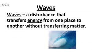 2 3 14 Waves a disturbance that transfers