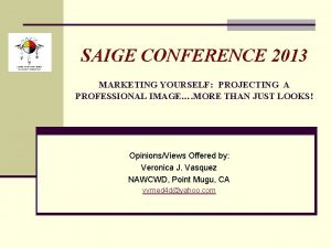 SAIGE CONFERENCE 2013 MARKETING YOURSELF PROJECTING A PROFESSIONAL