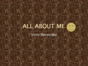 ALL ABOUT ME Victor Benavidez Grade I am
