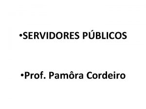 SERVIDORES PBLICOS Prof Pamra Cordeiro CONSIDERAES GERAIS Desuso