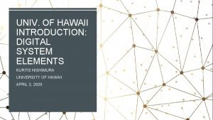 UNIV OF HAWAII INTRODUCTION DIGITAL SYSTEM ELEMENTS KURTIS