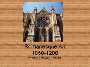 Romanesque Art 1050 1200 eleventh and twelfth centuries