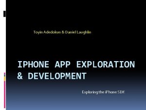 Toyin Adedokun Daniel Laughlin IPHONE APP EXPLORATION DEVELOPMENT