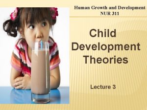 Human Growth and Development NUR 311 Child Development