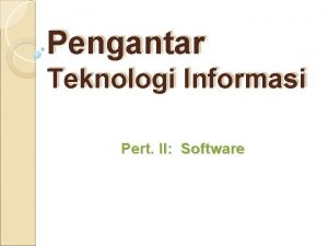 Pengantar Teknologi Informasi Pert II Software Pertanyaan pengantar