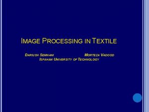 IMAGE PROCESSING IN TEXTILE DARIUSH SEMNANI MORTEZA VADOOD