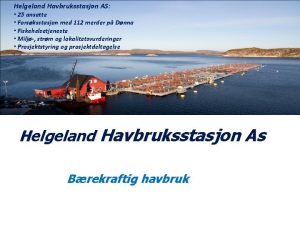 Helgeland Havbruksstasjon AS 25 ansatte Forsksstasjon med 112