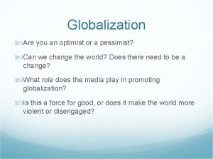 Globalization Are you an optimist or a pessimist