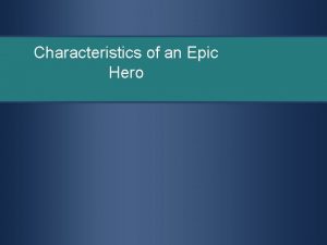 Characteristics of an Epic Hero Epic Hero write