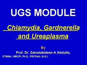 UGS MODULE Chlamydia Gardnerella and Ureaplasma By Prof