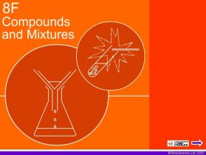 Boardworks Ltd 2003 Elements and Compounds Elements are