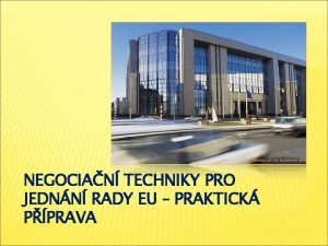 NEGOCIAN TECHNIKY PRO JEDNN RADY EU PRAKTICK PPRAVA