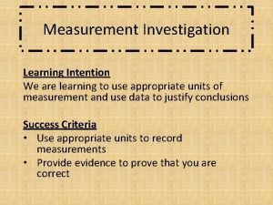 Measurement Investigation Learning Intention We are learning to